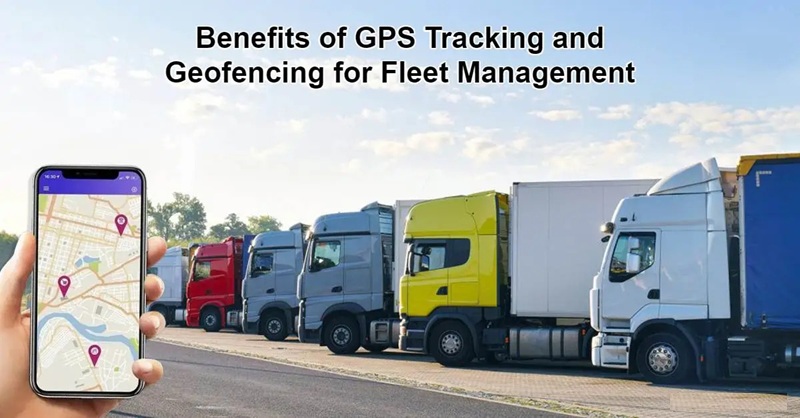 benefits-of-gps-tracking-and-geofencing-for-fleet-management